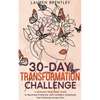 THE 30-DAY TRANSFORMATION CHALLENGE A Woman's Beginners Guide to Becoming Productive, Self-Confident, Disciplined, and Achieving Success Now - Paperback