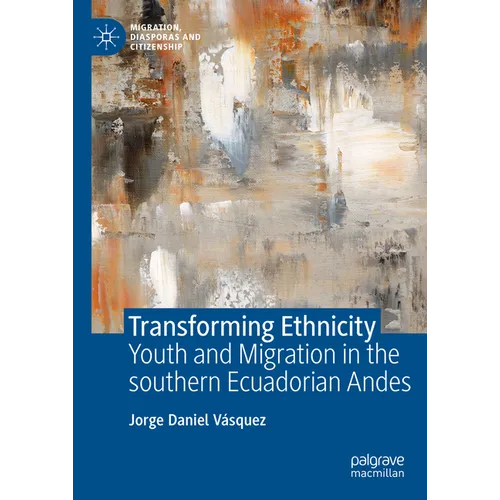 Transforming Ethnicity: Youth and Migration in the Southern Ecuadorian Andes - Hardcover