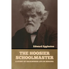 The Hoosier Schoolmaster: A Story of Backwoods Life in Indiana - Paperback