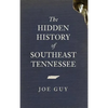 The Hidden History of Southeast Tennessee - Hardcover