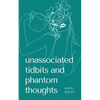 unassociated tidbits and phantom thoughts - Paperback