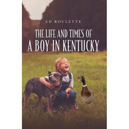 The Life and Times of a Boy in Kentucky - Hardcover