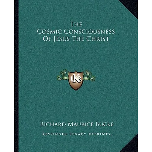 The Cosmic Consciousness Of Jesus The Christ - Paperback