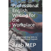 Professional English Writing for the Workplace: Proper English Writing Skills to Become A Professional Engineer - Paperback