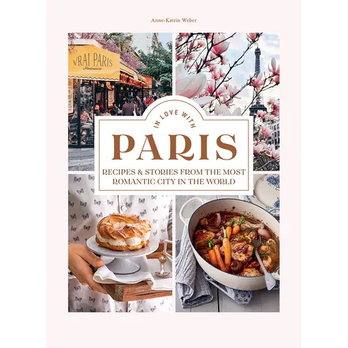 In Love with Paris: Recipes & Stories from the Most Romantic City in the World - Hardcover