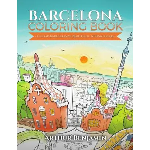 Barcelona Coloring Book: Color Barcelona's Beautiful Attractions - Paperback