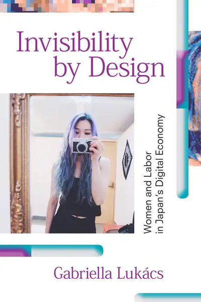Invisibility by Design: Women and Labor in Japan's Digital Economy - Paperback