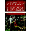 The Battle of Oriskany and General Nicholas Herkimer: Revolution in the Mohawk Valley - Paperback