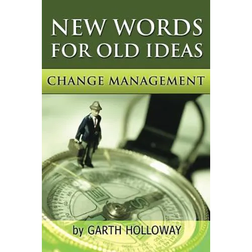 Change Management: New Words for Old Ideas - Paperback