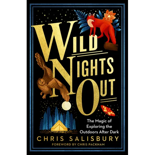 Wild Nights Out: The Magic of Exploring the Outdoors After Dark - Paperback