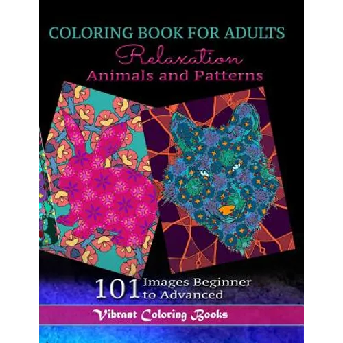 Coloring Book For Adults Animals and Patterns Relaxation: 101 Images Beginner to Advanced - Paperback