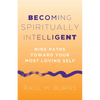 Becoming Spiritually Intelligent: Nine Paths Toward Your Most Loving Self - Paperback