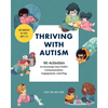 Thriving with Autism: 90 Activities to Encourage Your Child's Communication, Engagement, and Play - Paperback