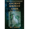 Ancient Serpent Gods: The Alien Connection to Reptilian Dinosaurs - Paperback