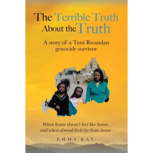 The Terrible Truth about the Truth: A story of a Tutsi Rwandan genocide survivor - When home doesn't feel like home, and when abroad feels far from ho - Paperback
