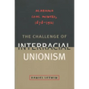 The Challenge of Interracial Unionism: Alabama Coal Miners, 1878-1921 - Paperback