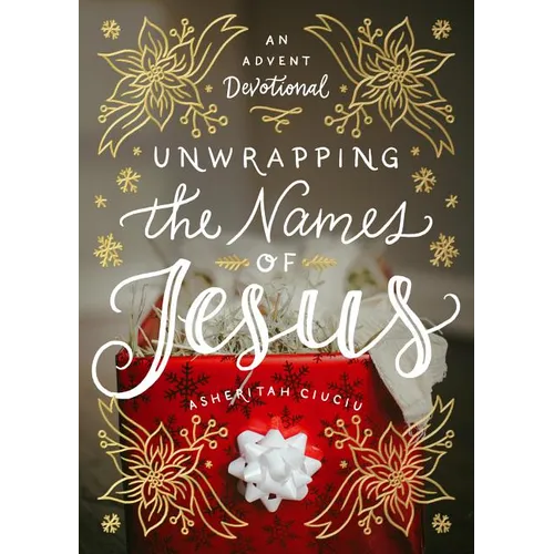 Unwrapping the Names of Jesus: An Advent Devotional - Hardcover