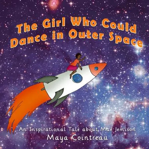 The Girl Who Could Dance in Outer Space: An Inspirational Tale About Mae Jemison - Paperback