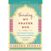 Threading My Prayer Rug: One Woman's Journey from Pakistani Muslim to American Muslim - Paperback