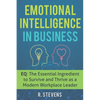 Emotional Intelligence in Business: EQ: The Essential Ingredient to Survive and Thrive as a Modern Workplace Leader - Paperback