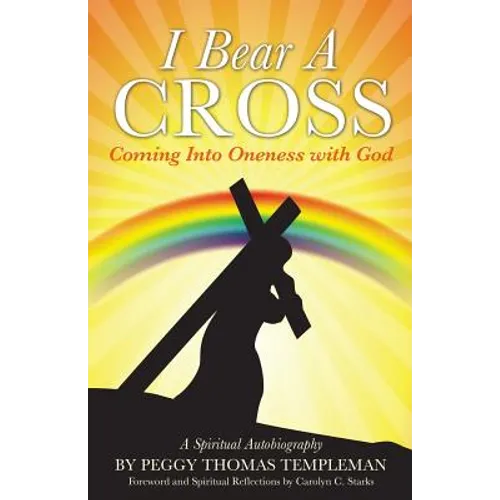 I Bear A Cross: Coming Into Oneness with God - Paperback