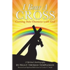 I Bear A Cross: Coming Into Oneness with God - Paperback