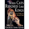When Cats Reigned Like Kings: On the Trail of the Sacred Cats - Paperback
