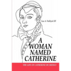 A Woman Named Catherine: The Life of Catherine de Medici - Paperback