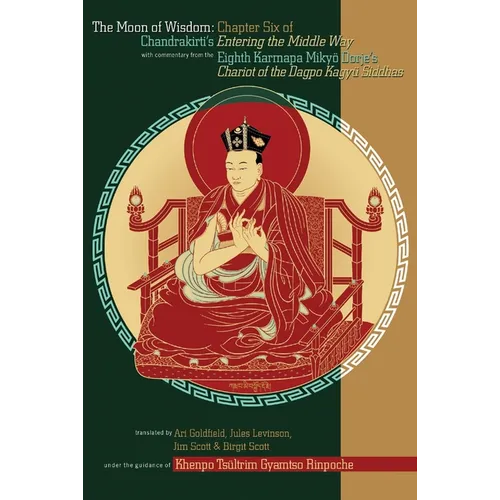 The Moon of Wisdom: Chapter Six of Chandrakirti's Entering the Middle Way with Commentary from the Eighth Karmapa Mikyo Dorje - Paperback