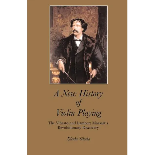 A New History of Violin Playing: The Vibrato and Lambert Massart's Revolutionary Discovery - Paperback