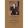 A New History of Violin Playing: The Vibrato and Lambert Massart's Revolutionary Discovery - Paperback