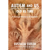 Autism and Us: Old as Time: A Social History of Autism - Paperback