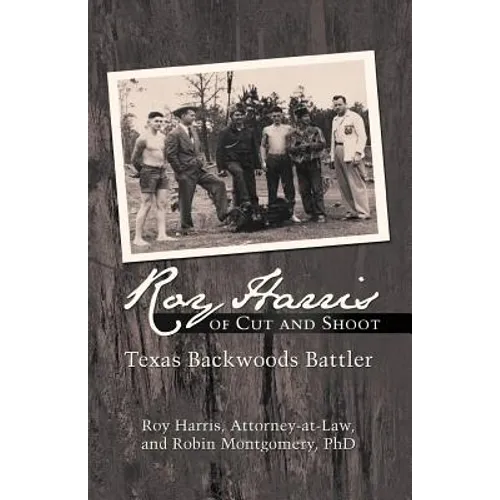 Roy Harris of Cut and Shoot: Texas Backwoods Battler - Paperback
