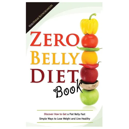 Zero Belly Diet Book: Discover How to Get a Flat Belly Fast, Simple Ways to Lose Weight and Live Healthy - Paperback