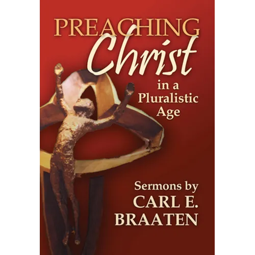 Preaching Christ in a Pluralistic Age: Sermons by Carl E. Braaten - Paperback