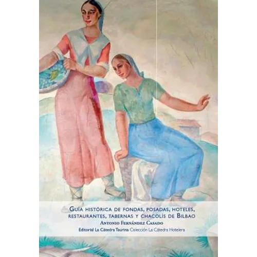 Guía histórica de fondas, posadas, hoteles, restaurantes, tabernas y chacolís de Bilbao - Paperback