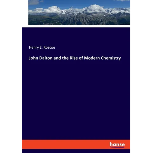 John Dalton and the Rise of Modern Chemistry - Paperback