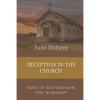 Deception in the Church: Does It Matter How You Worship? - Paperback