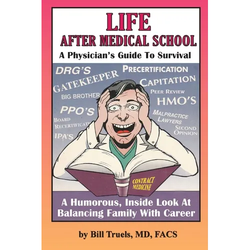 Life After Medical School - A Physician's Guide To Survival: A Humorous, Inside Look At Balancing Family With Career - Paperback