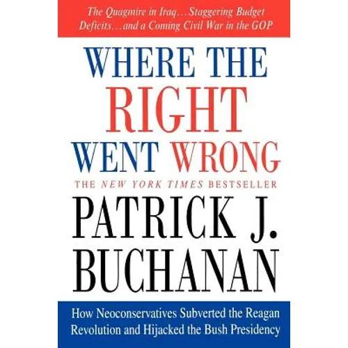 Where the Right Went Wrong: How Neoconservatives Subverted the Reagan Revolution and Hijacked the Bush Presidency - Paperback