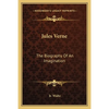 Jules Verne: The Biography Of An Imagination - Paperback