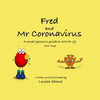 Fred and Mr Coronavirus: A Small Person's Guide to COVID-19 - Part Three - Paperback