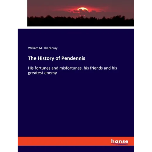 The History of Pendennis: His fortunes and misfortunes, his friends and his greatest enemy - Paperback