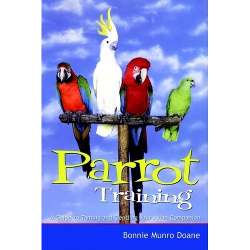 Parrot Training: A Guide to Taming and Gentling Your Avian Companion - Paperback