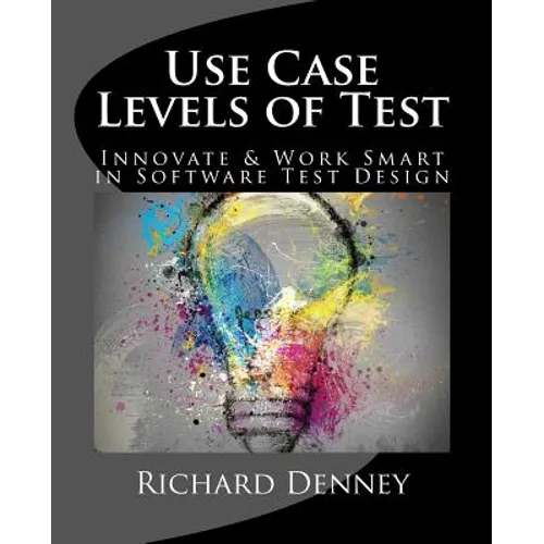 Use Case Levels of Test: Innovate and Work Smart in Software Test Design - Paperback