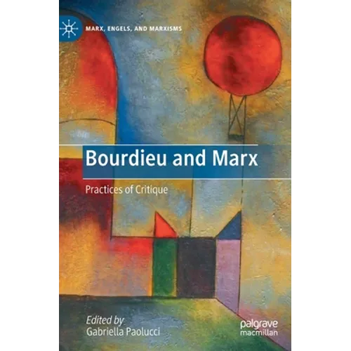 Bourdieu and Marx: Practices of Critique - Hardcover