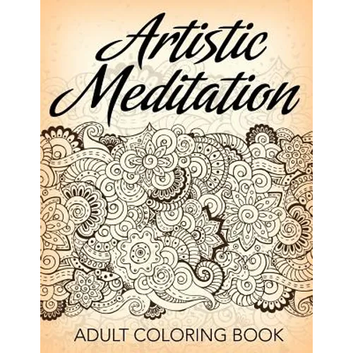 Artistic Meditation: Adult Coloring Book - Paperback