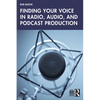 Finding Your Voice in Radio, Audio, and Podcast Production - Paperback