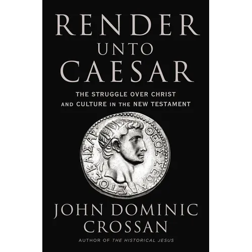 Render Unto Caesar: The Struggle Over Christ and Culture in the New Testament - Hardcover