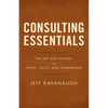 Consulting Essentials: The Art and Science of People, Facts, and Frameworks - Paperback